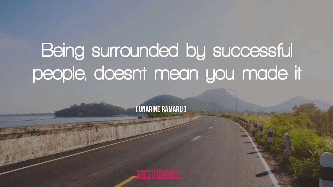 Unarine Ramaru Quotes: Being surrounded by successful people,