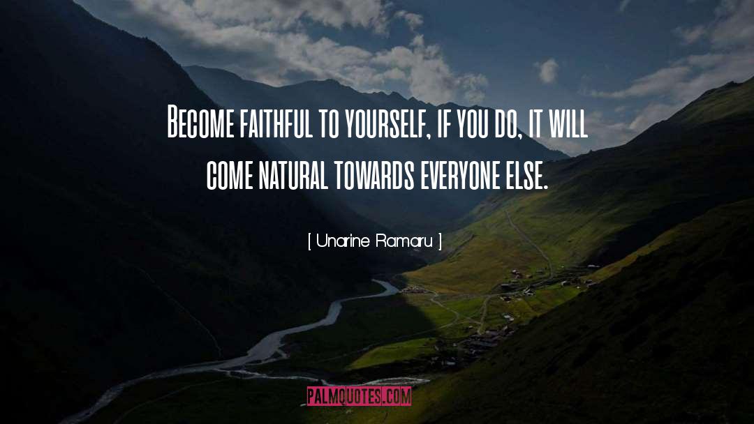 Unarine Ramaru Quotes: Become faithful to yourself, if