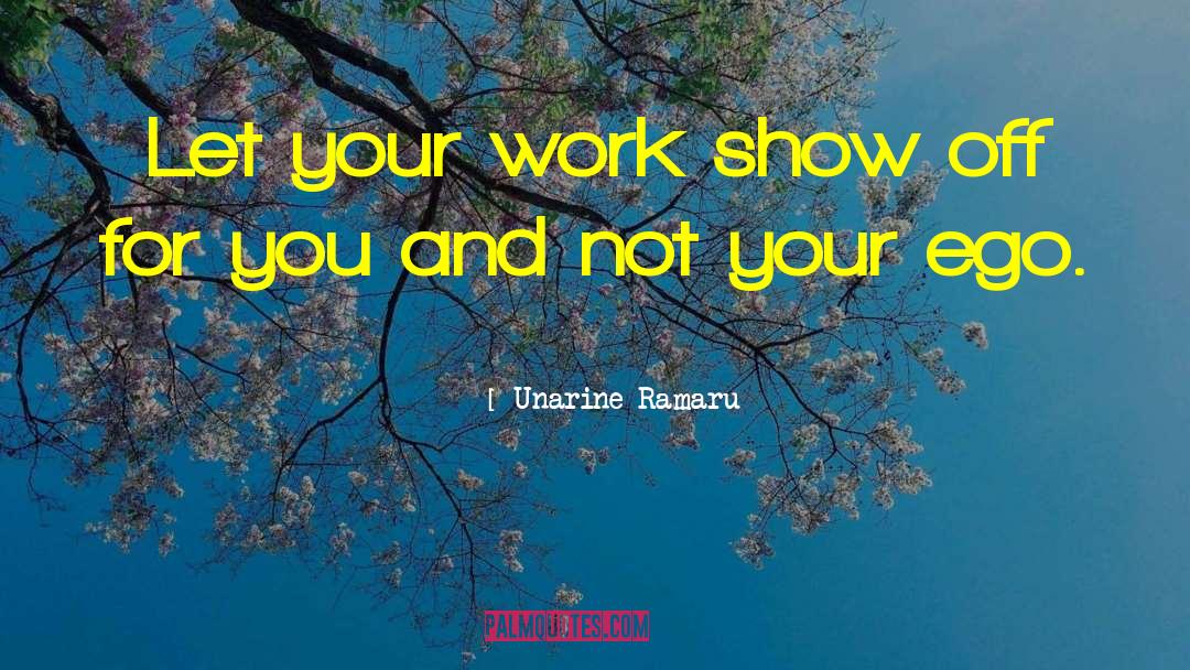 Unarine Ramaru Quotes: Let your work show off