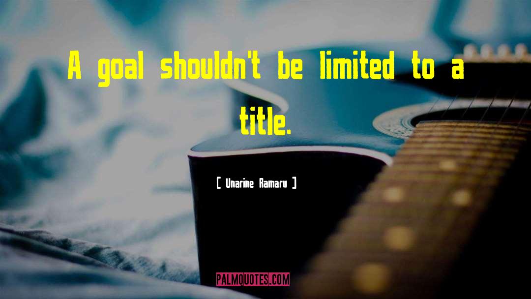 Unarine Ramaru Quotes: A goal shouldn't be limited