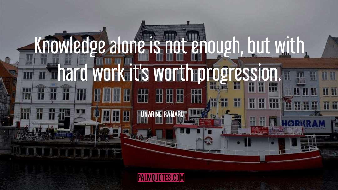 Unarine Ramaru Quotes: Knowledge alone is not enough,