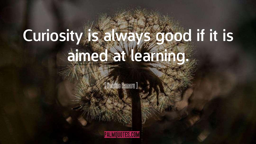 Unarine Ramaru Quotes: Curiosity is always good if