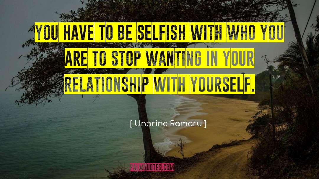 Unarine Ramaru Quotes: You have to be selfish