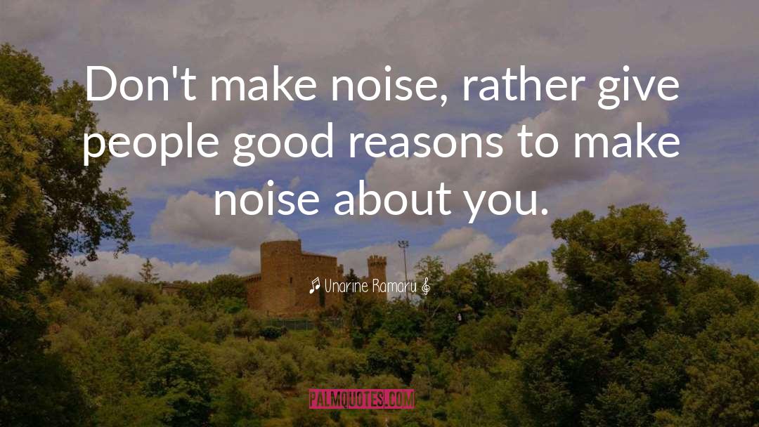 Unarine Ramaru Quotes: Don't make noise, rather give