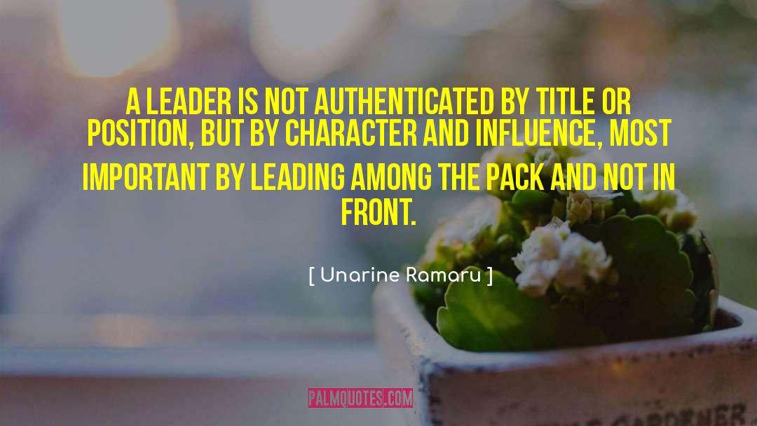 Unarine Ramaru Quotes: A leader is not authenticated