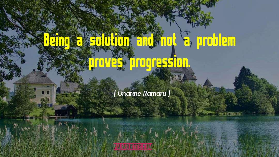 Unarine Ramaru Quotes: Being a solution and not