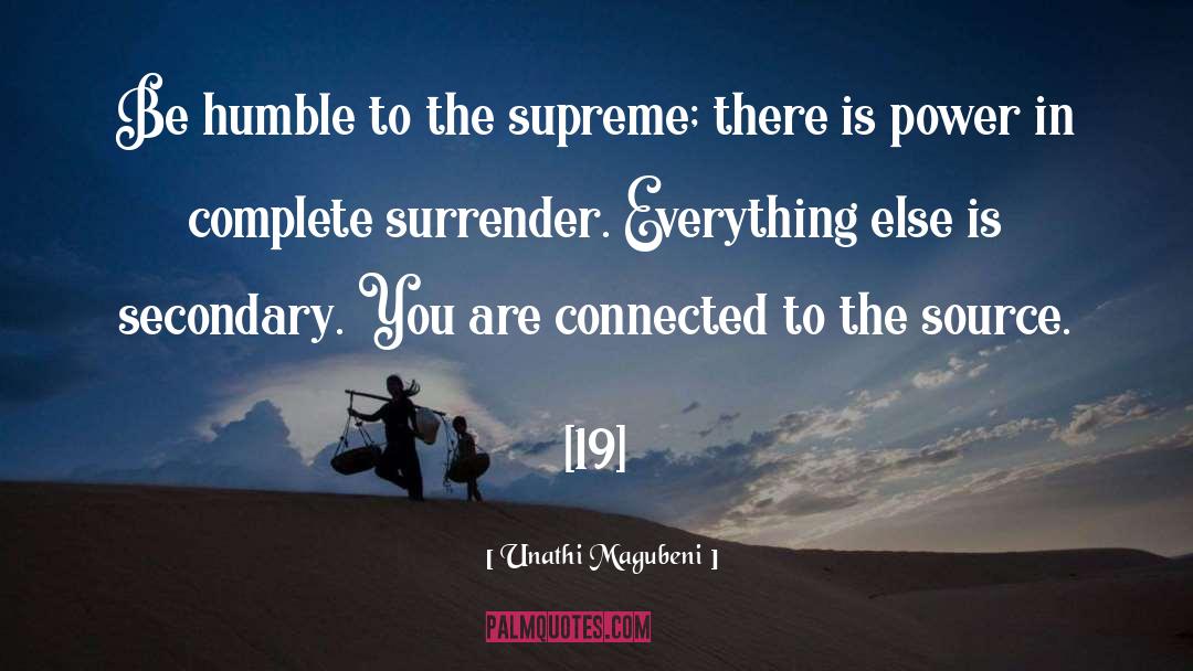 Unathi Magubeni Quotes: Be humble to the supreme;