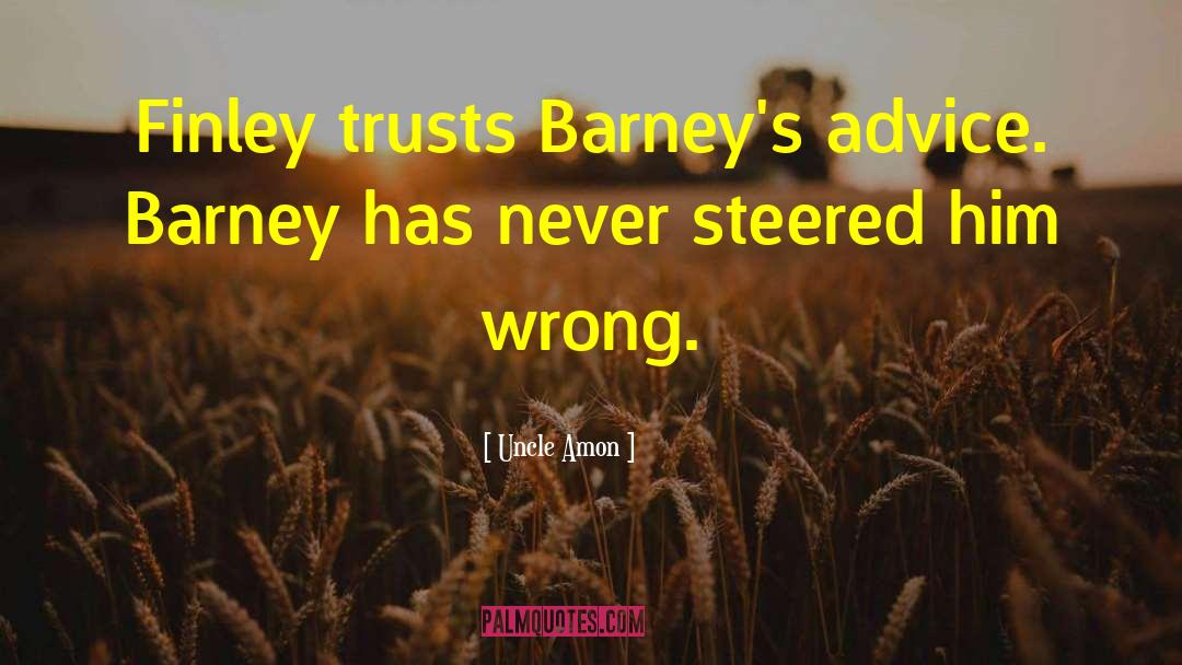Uncle Amon Quotes: Finley trusts Barney's advice. Barney