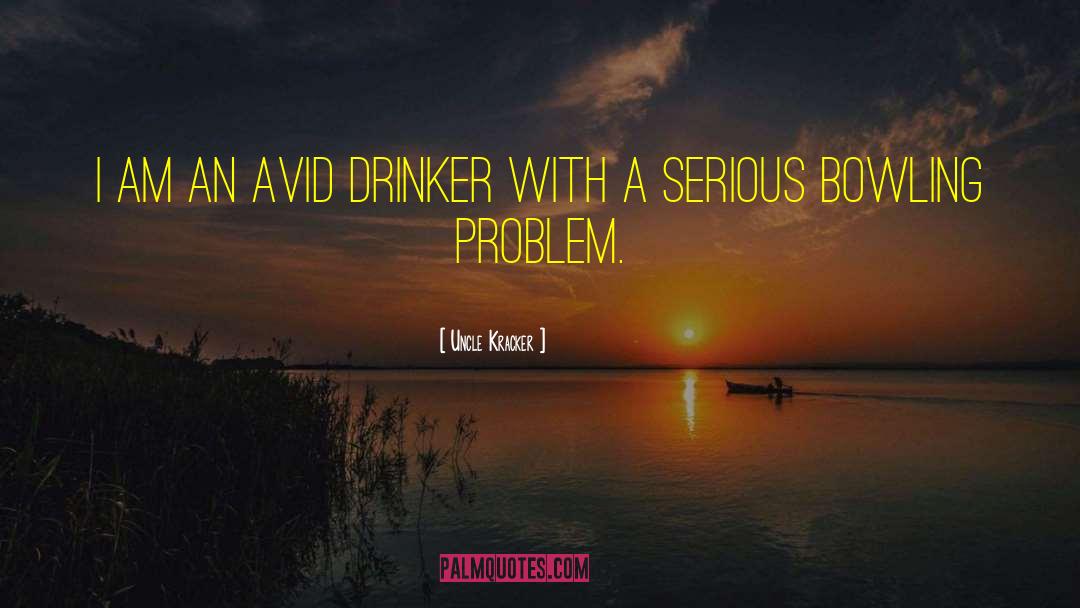 Uncle Kracker Quotes: I am an avid drinker