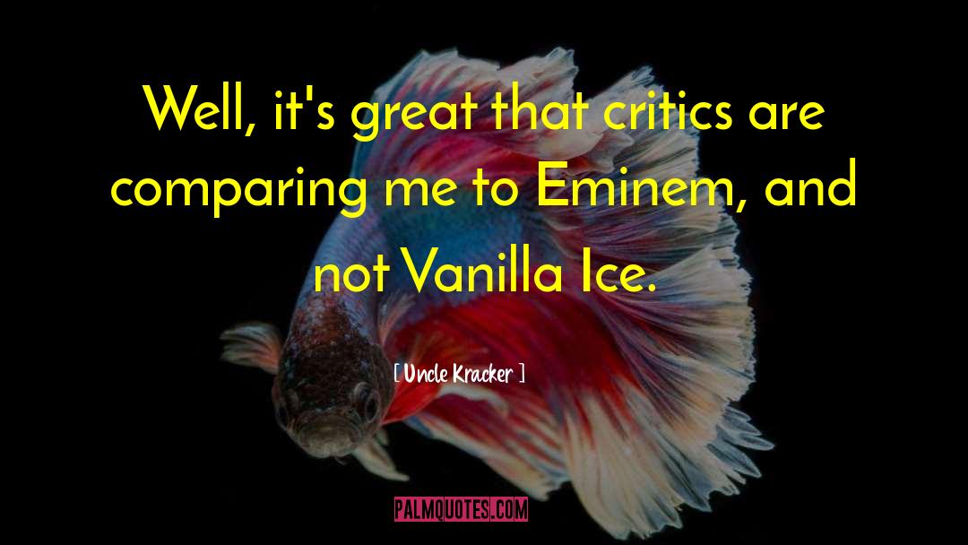 Uncle Kracker Quotes: Well, it's great that critics
