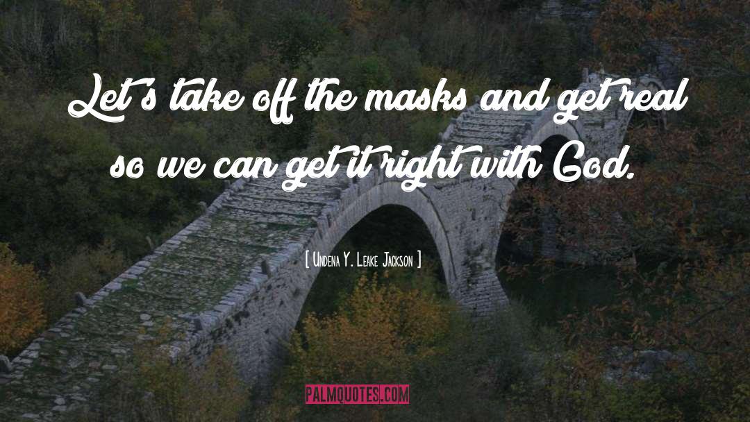 Undena Y. Leake Jackson Quotes: Let's take off the masks