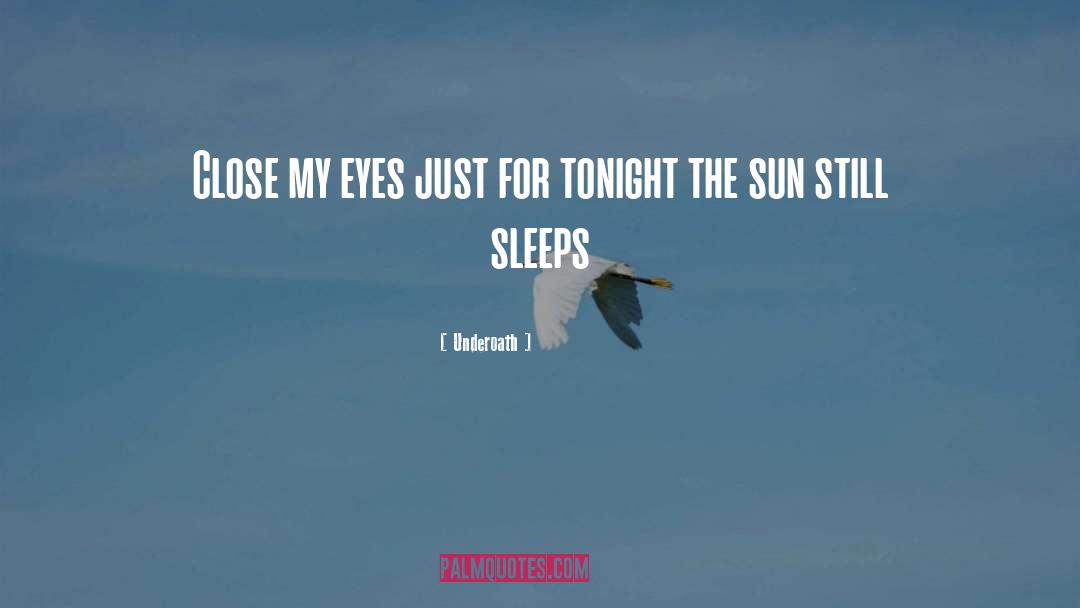 Underoath Quotes: Close my eyes just for