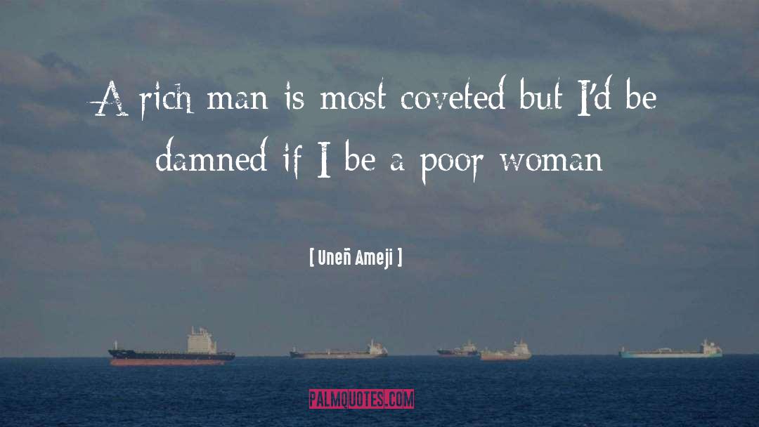 Uneñ Ameji Quotes: A rich man is most