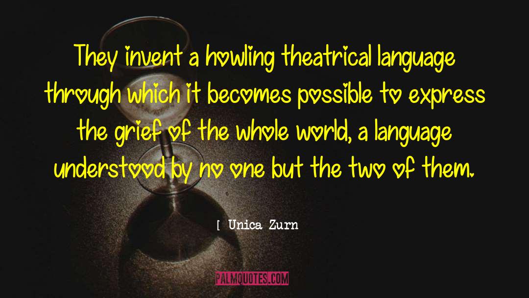 Unica Zurn Quotes: They invent a howling theatrical