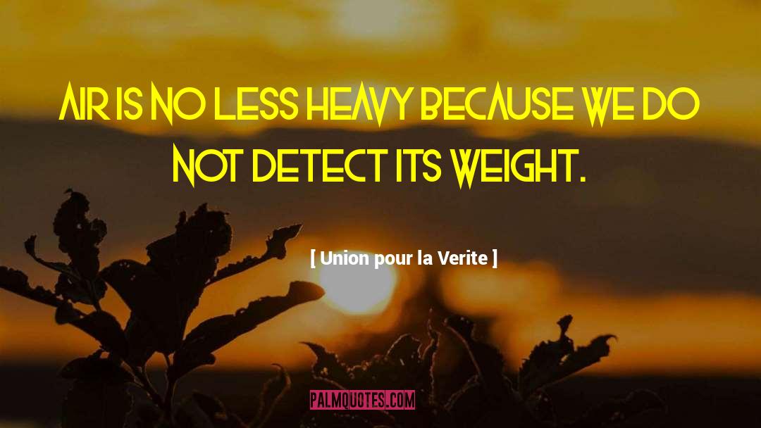 Union Pour La Verite Quotes: Air is no less heavy