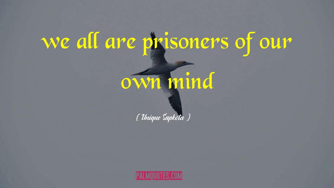 Unique Sapkota Quotes: we all are prisoners of
