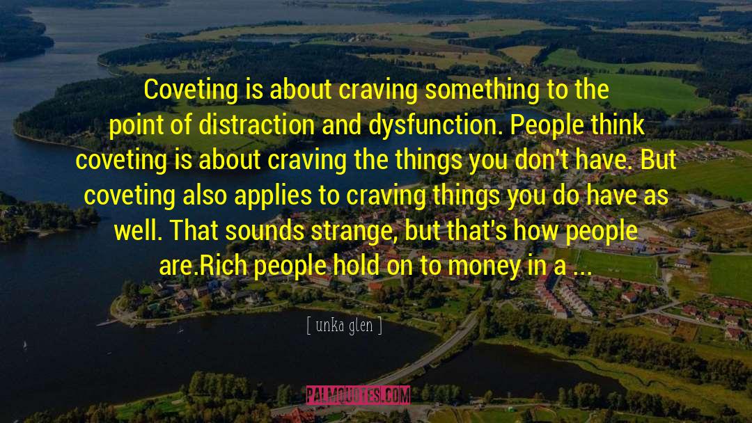 Unka Glen Quotes: Coveting is about craving something