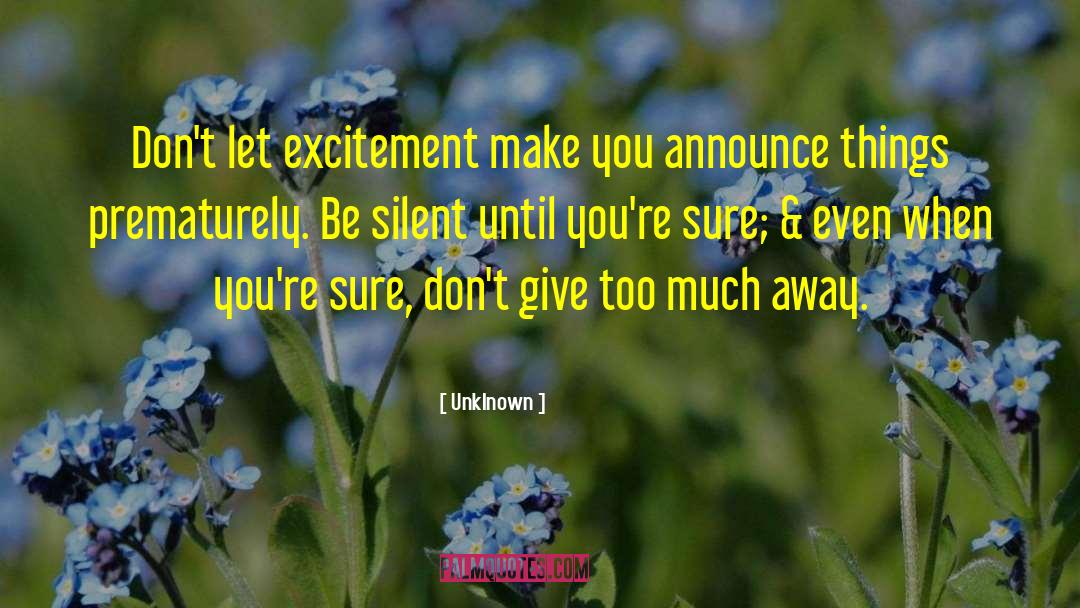 Unklnown Quotes: Don't let excitement make you