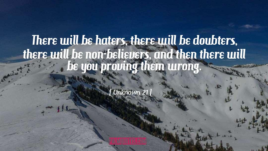 Unknown 21 Quotes: There will be haters, there