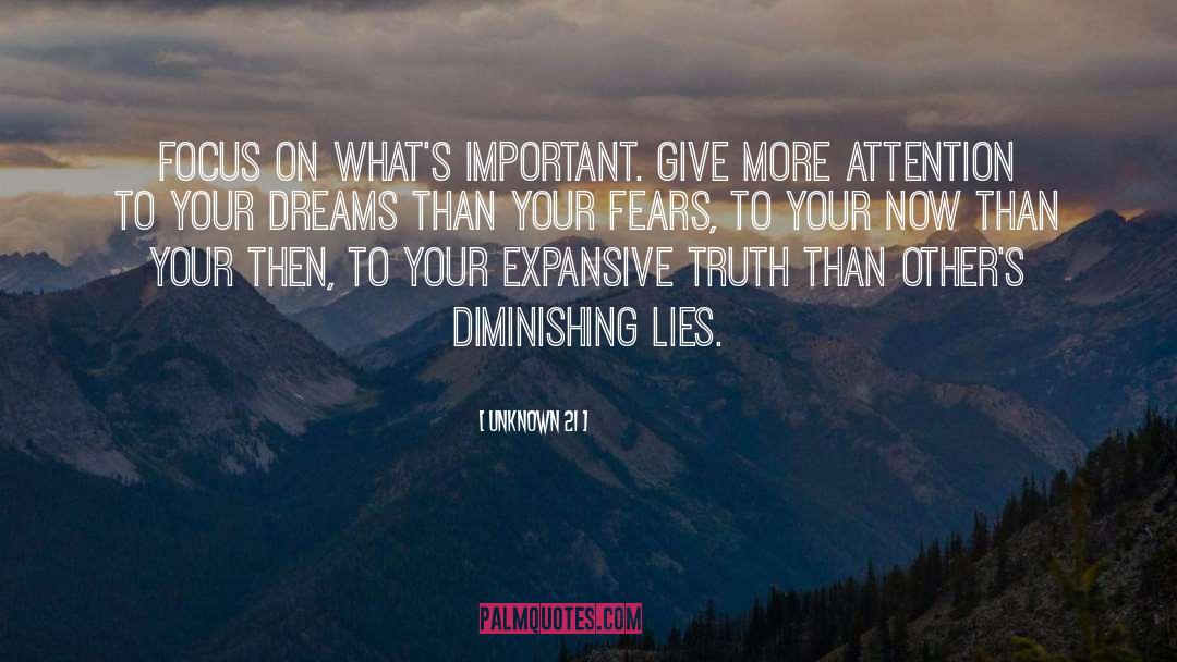 Unknown 21 Quotes: Focus on what's important. Give