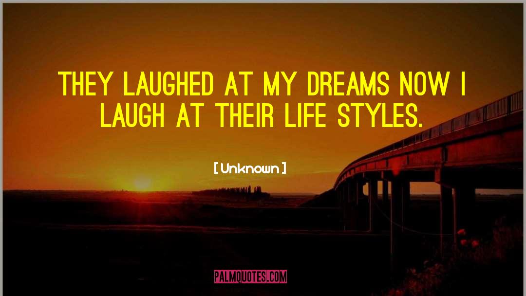 Unknown Quotes: They laughed at my dreams