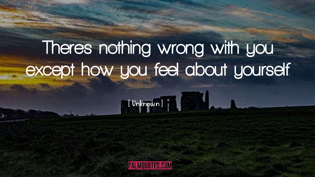 Unknown Quotes: There's nothing wrong with you