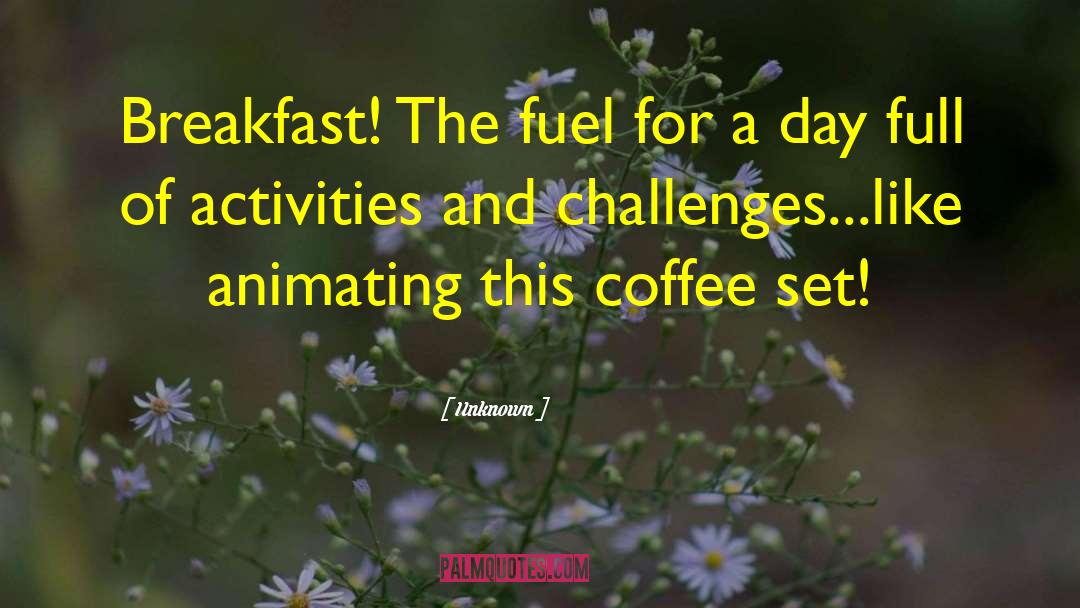 Unknown Quotes: Breakfast! The fuel for a