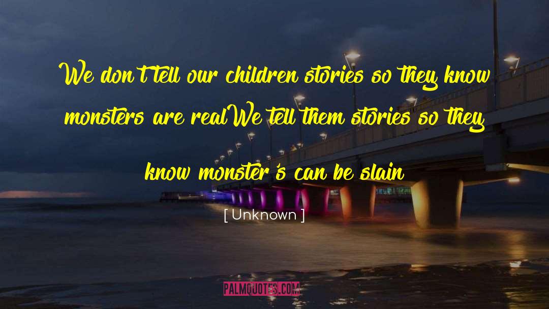 Unknown Quotes: We don't tell our children