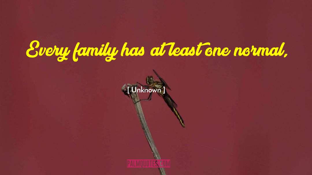 Unknown Quotes: Every family has at least