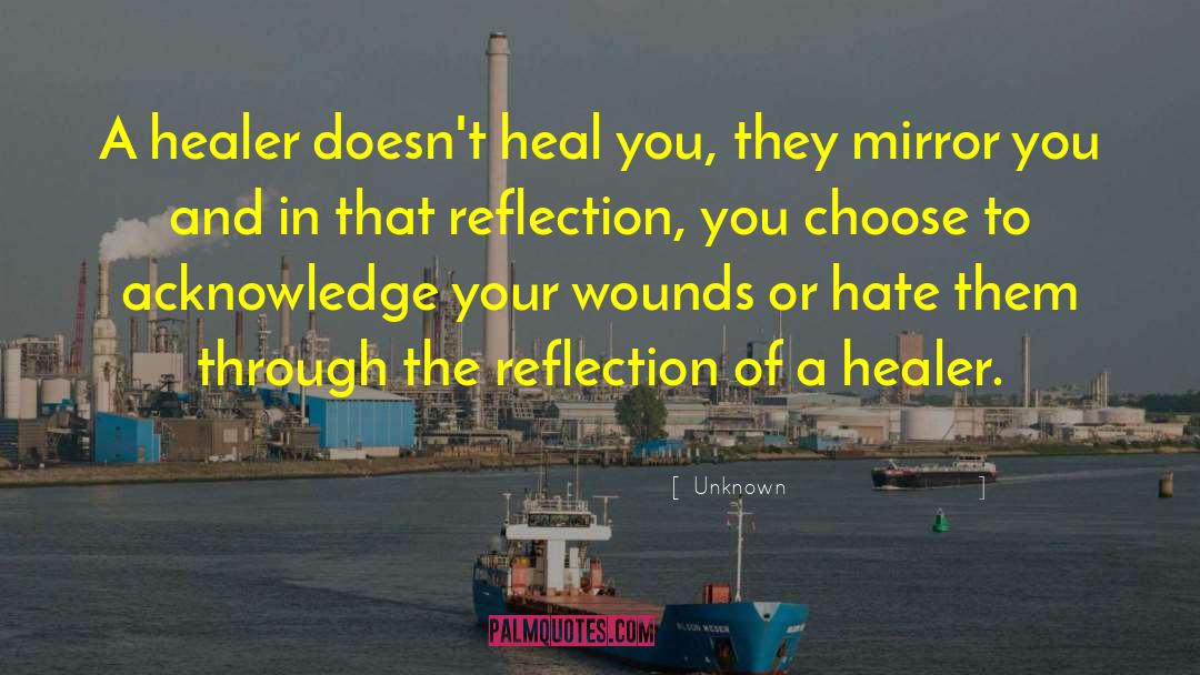 Unknown Quotes: A healer doesn't heal you,