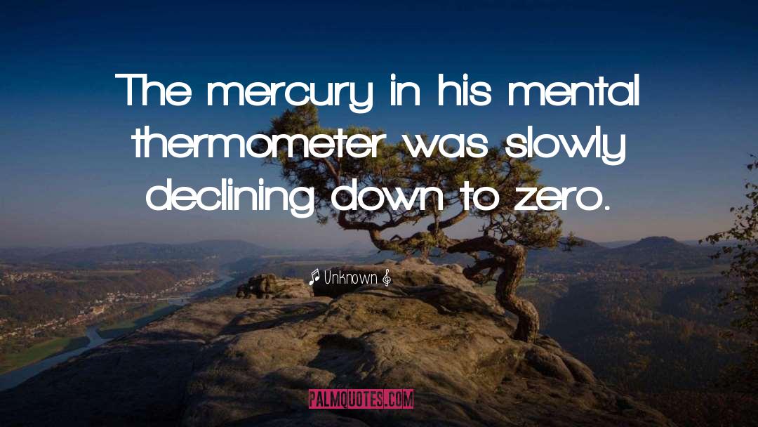 Unknown Quotes: The mercury in his mental