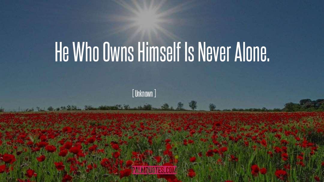 Unknown Quotes: He Who Owns Himself Is