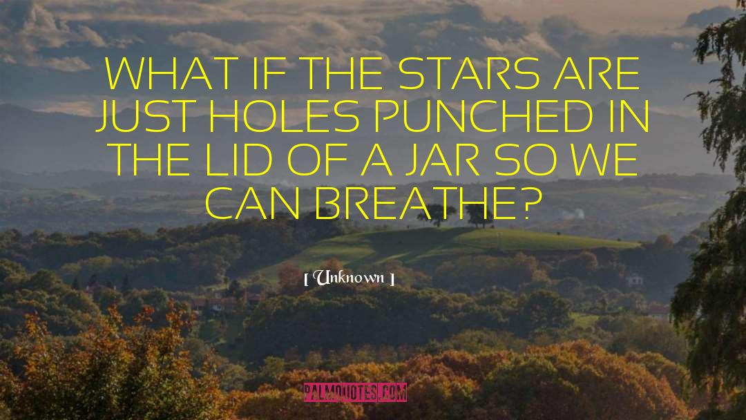 Unknown Quotes: WHAT IF THE STARS ARE