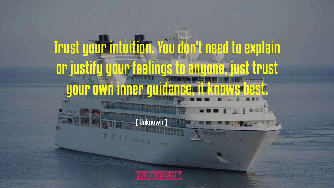 Unknown Quotes: Trust your intuition. You don't