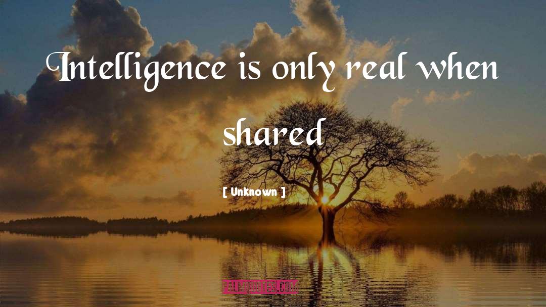 Unknown Quotes: Intelligence is only real when