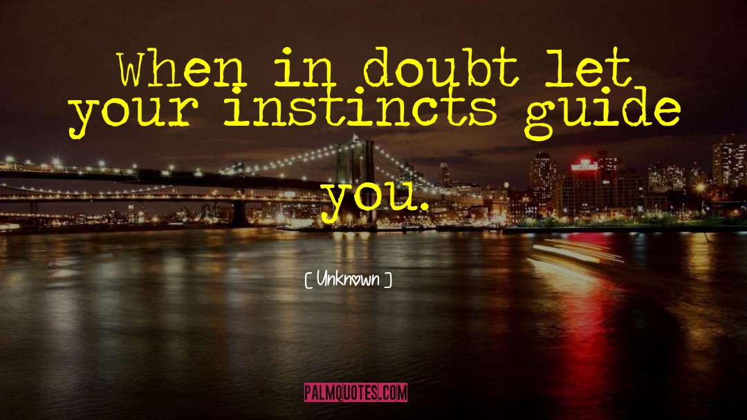 Unknown Quotes: When in doubt let your