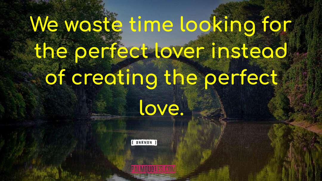 Unknwn Quotes: We waste time looking for