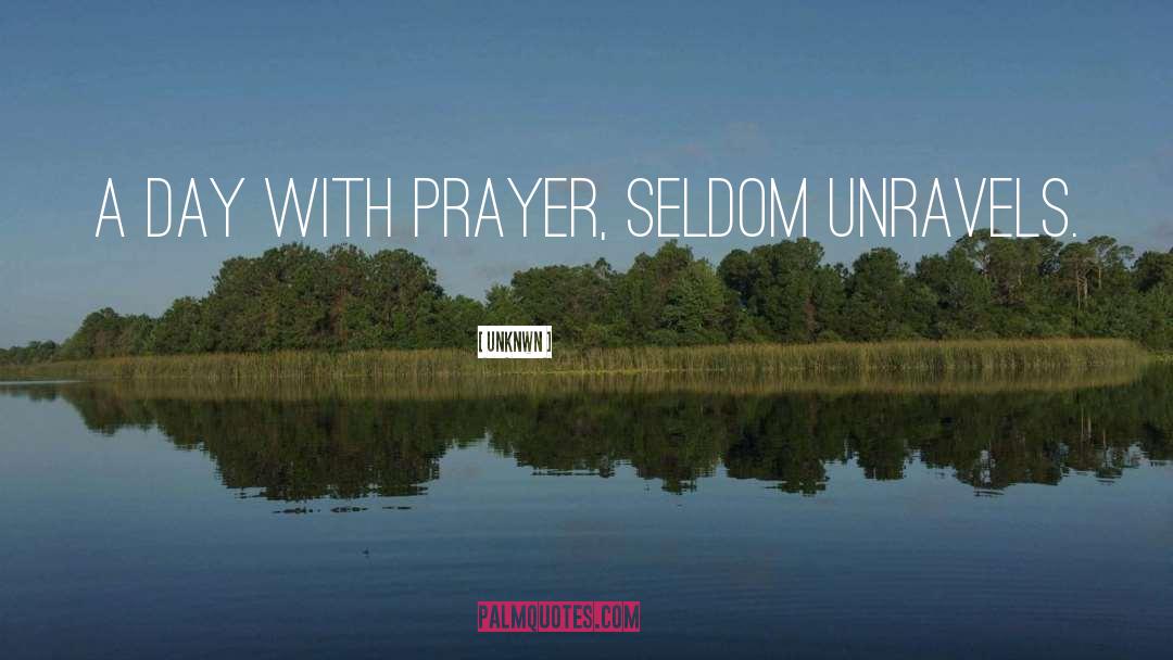 Unknwn Quotes: A day with prayer, seldom