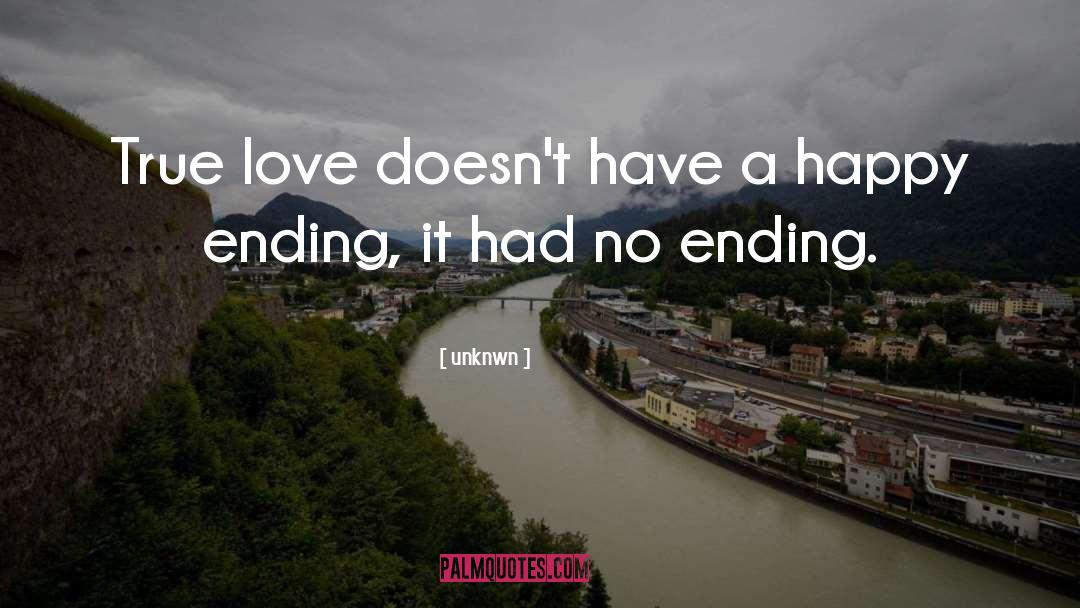 Unknwn Quotes: True love doesn't have a