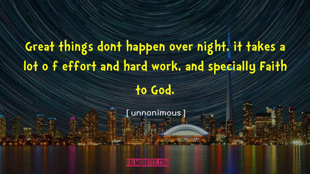 Unnonimous Quotes: Great things dont happen over