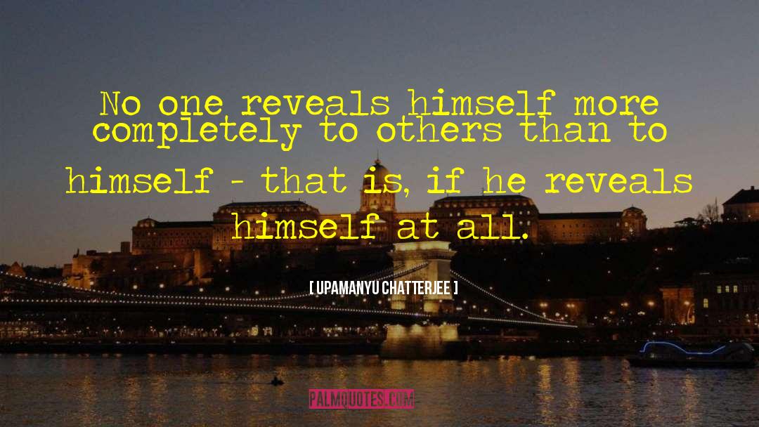 Upamanyu Chatterjee Quotes: No one reveals himself more