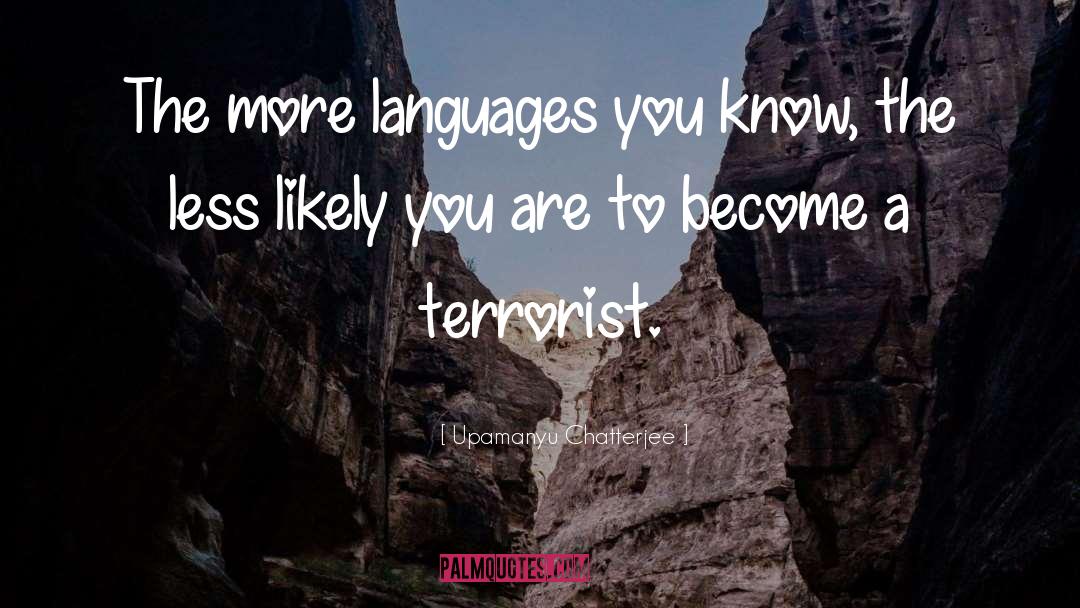 Upamanyu Chatterjee Quotes: The more languages you know,