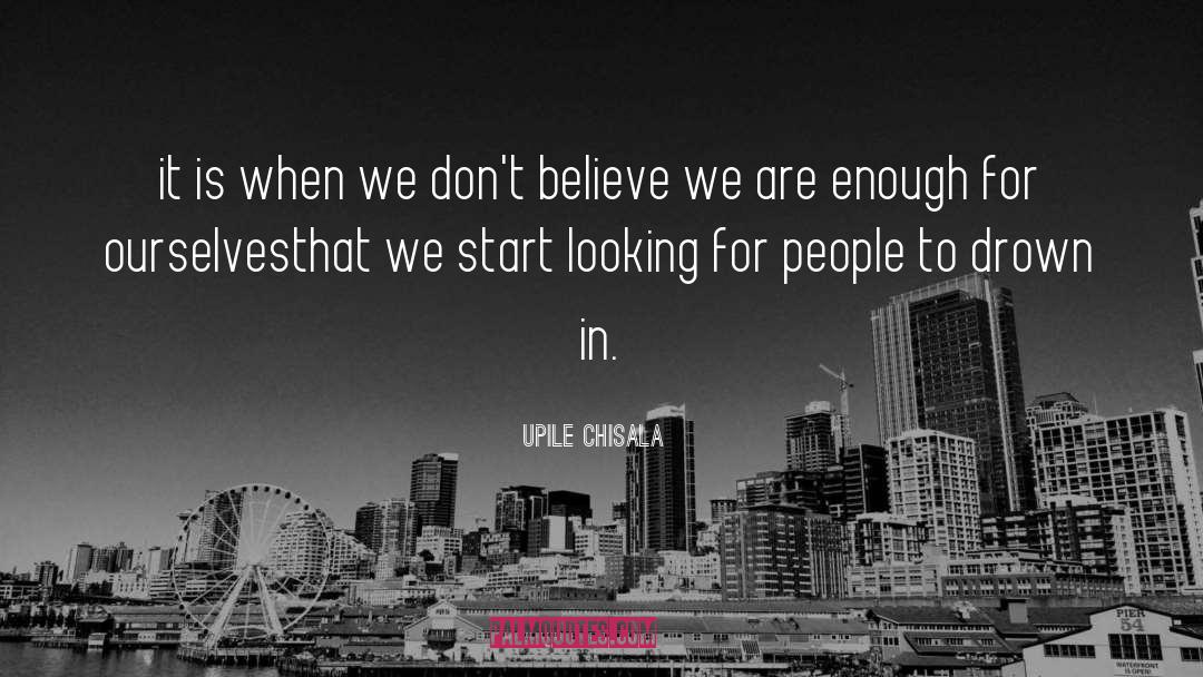 Upile Chisala Quotes: it is when we don't