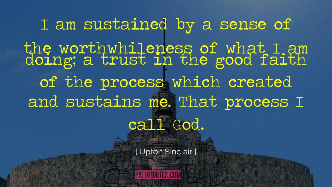 Upton Sinclair Quotes: I am sustained by a