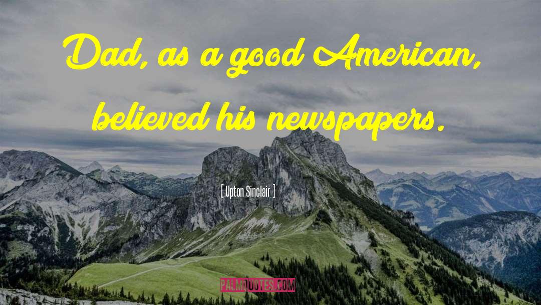 Upton Sinclair Quotes: Dad, as a good American,