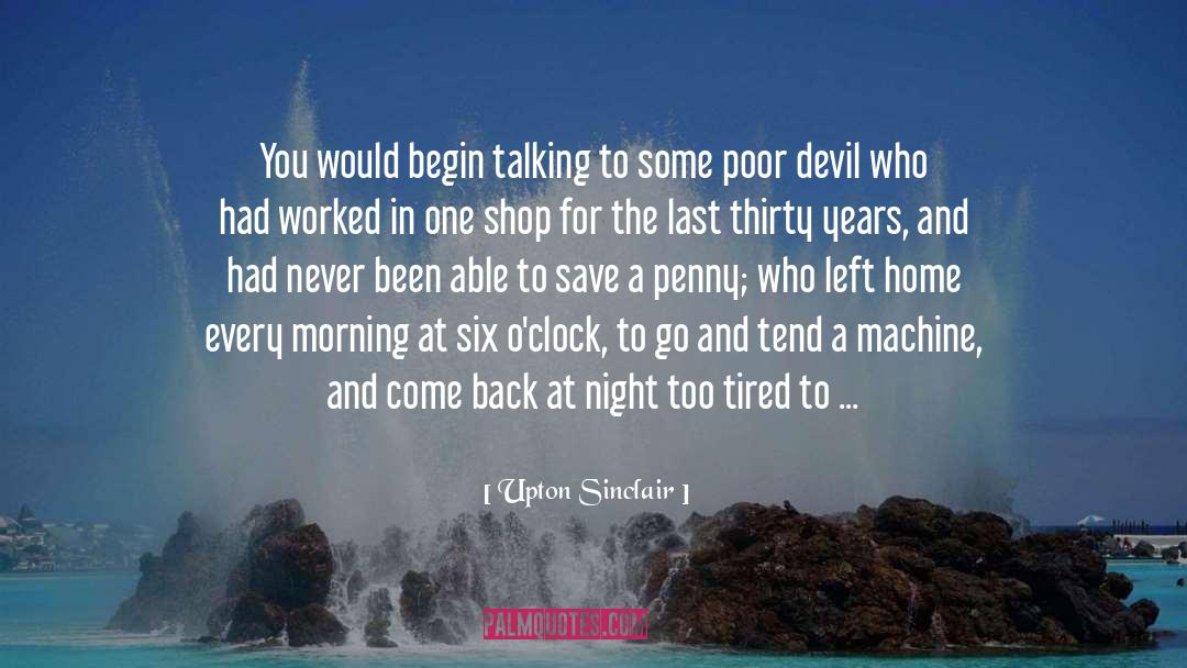 Upton Sinclair Quotes: You would begin talking to
