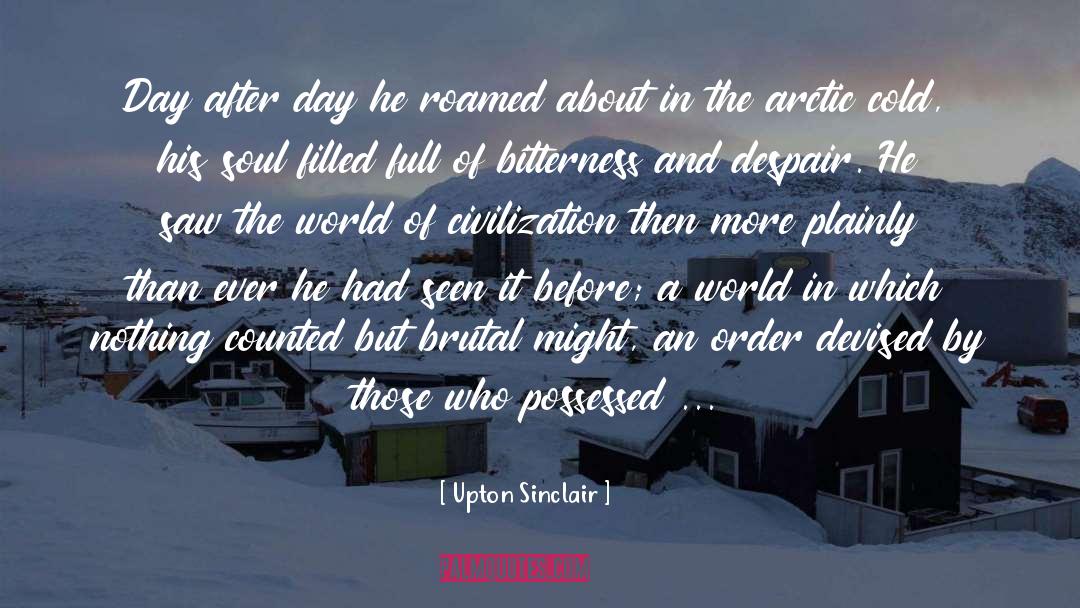 Upton Sinclair Quotes: Day after day he roamed