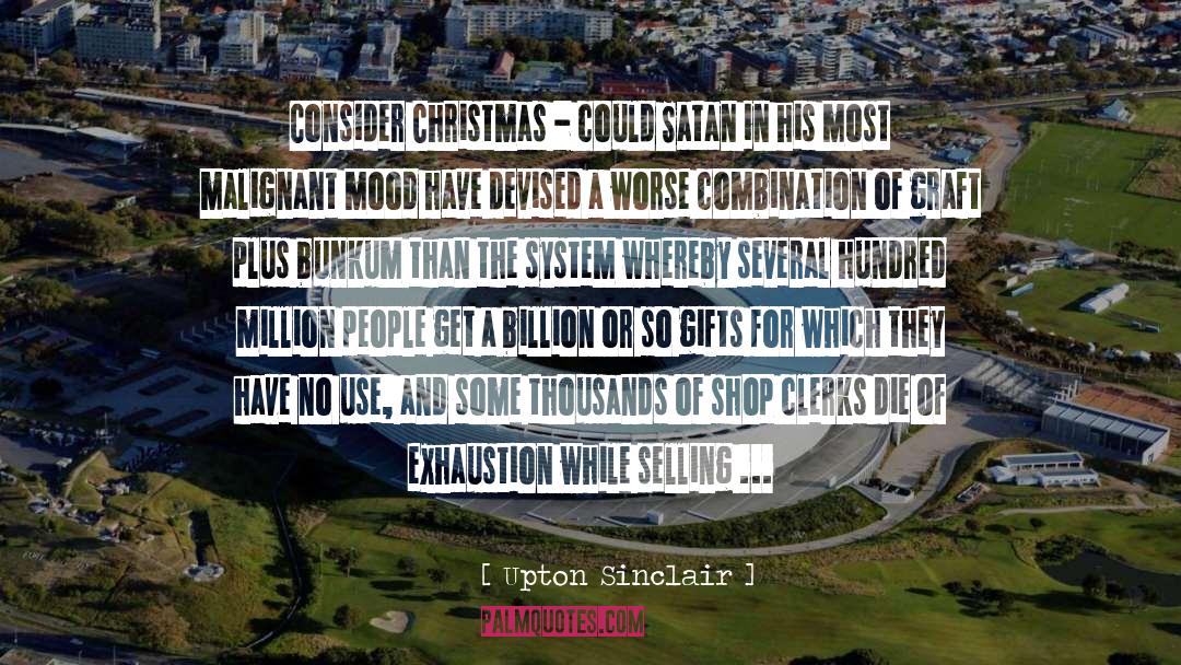 Upton Sinclair Quotes: Consider Christmas - could Satan