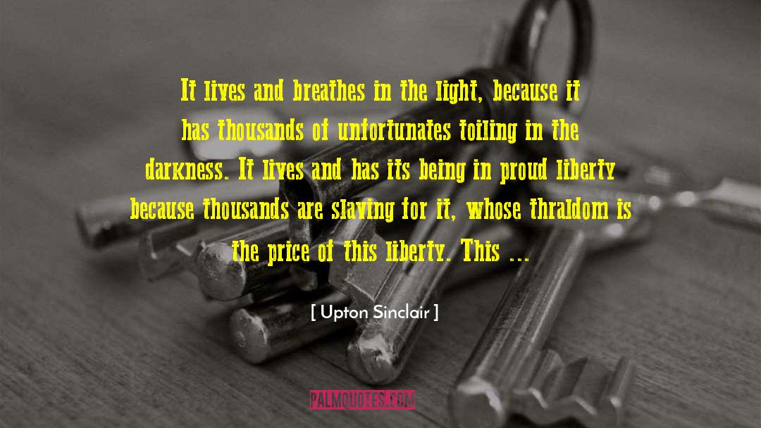 Upton Sinclair Quotes: It lives and breathes in