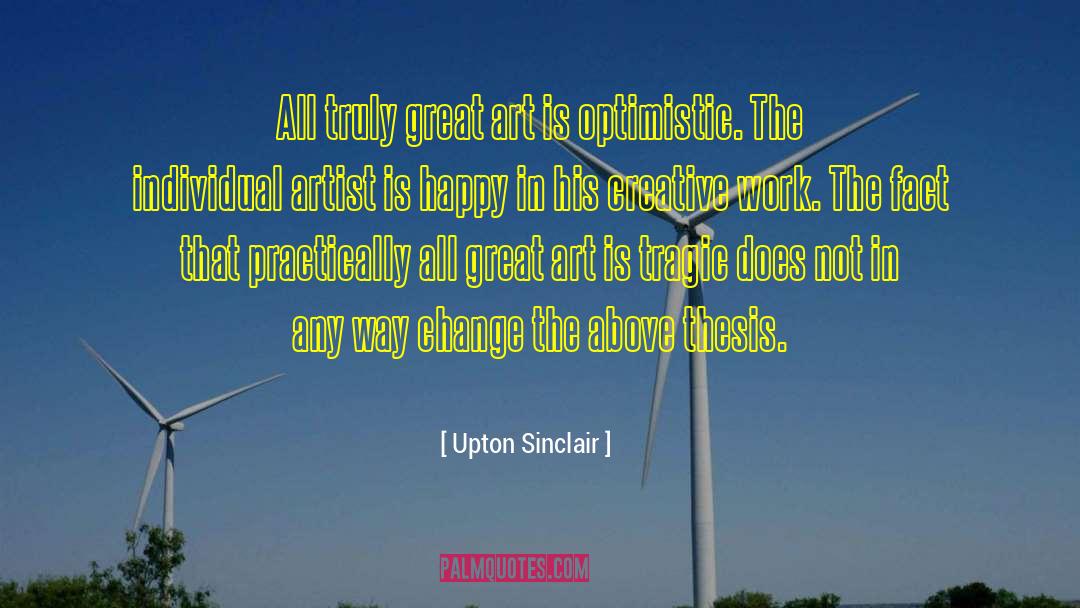 Upton Sinclair Quotes: All truly great art is